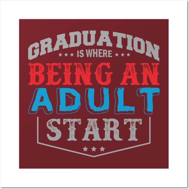 Graduation Is Being Where an Adult Start Wall Art by HappyInk